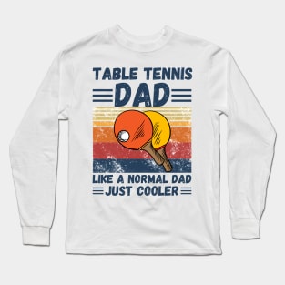 Table Tennis Dad Like A Normal Dad Just Cooler Long Sleeve T-Shirt